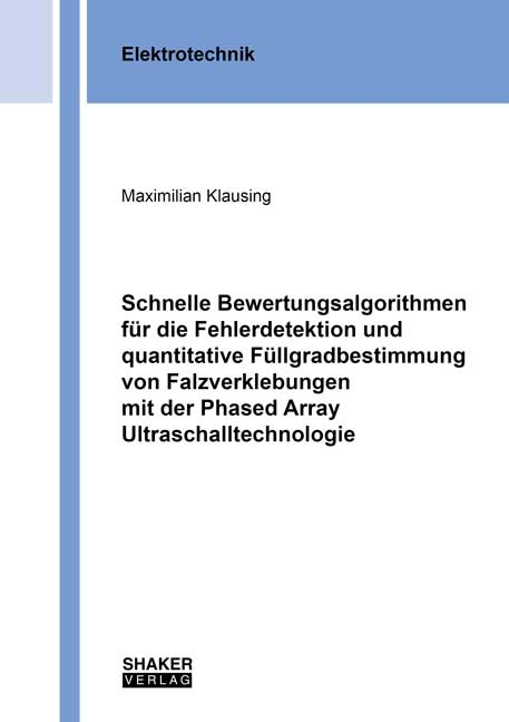 Schnelle Bewertungsalgorithmen für die Fehlerdetektion und quantitative Füllgradbestimmung von Falzverklebungen mit der Phased Array Ultraschalltechnologie - Maximilian Klausing