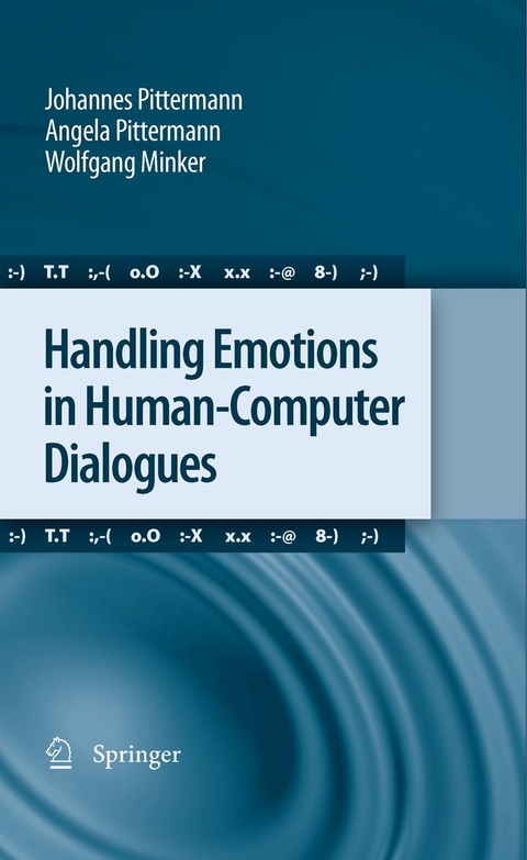 Handling Emotions in Human-Computer Dialogues - Johannes Pittermann, Angela Pittermann, Wolfgang Minker