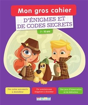 Mon gros cahier d'énigmes et de codes secrets : 7-10 ans