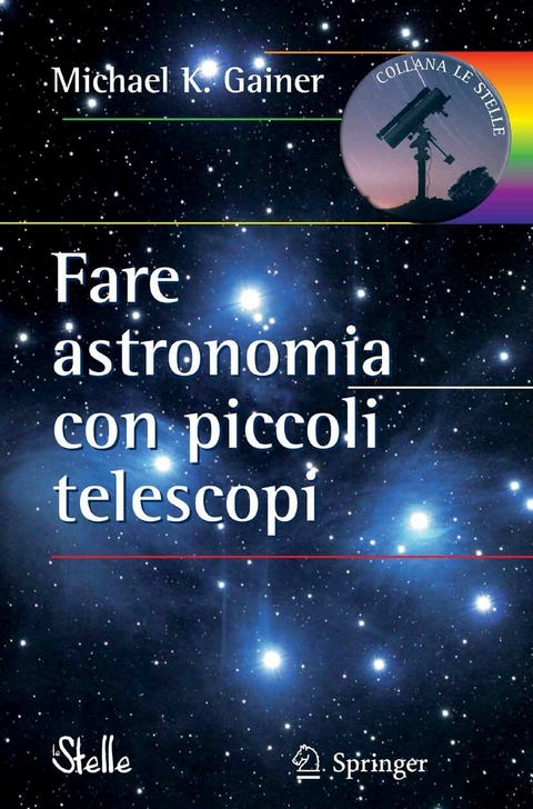 Fare astronomia con piccoli telescopi - Michael Gainer