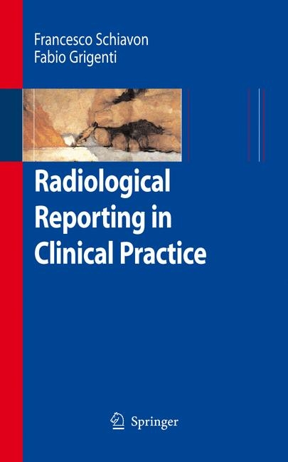 Radiological Reporting in Clinical Practice - Francesco Schiavon, Fabio Grigenti