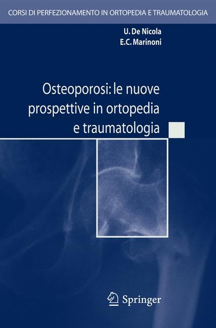 Osteoporosi: le nuove prospettive in ortopedia e traumatologia - E.C. Marinoni