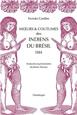 Moeurs & coutumes des Indiens du Brésil : 1584 - Fernao (154.?-1625) Cardim