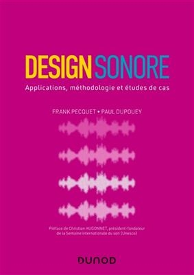 Design sonore : applications, méthodologie et études de cas - Frank Pecquet, Paul Dupouey