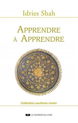 Apprendre à apprendre : psychologie et spiritualité sur la voie soufie - Idries (1924-1996) Shah