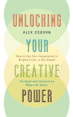 Unlocking Your Creative Power - Alex Osborn