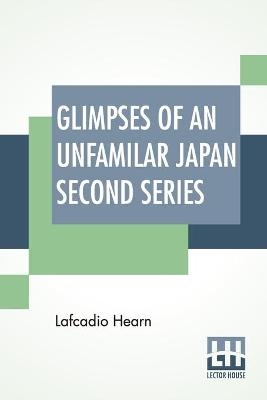 Glimpses Of An Unfamilar Japan Second Series - Lafcadio Hearn