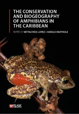 The Conservation and Biogeography of Amphibians in the Caribbean - 