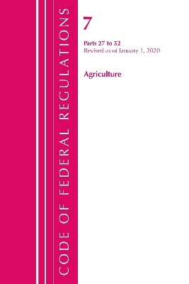 Code of Federal Regulations, Title 07 Agriculture 27-52, Revised as of January 1, 2020 -  Office of The Federal Register (U.S.)