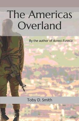 The Americas Overland - Toby D Smith