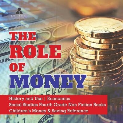 The Role of Money History and Use Economics Social Studies Fourth Grade Non Fiction Books Children's Money & Saving Reference -  Biz Hub