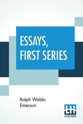 Essays, First Series - Ralph Waldo Emerson