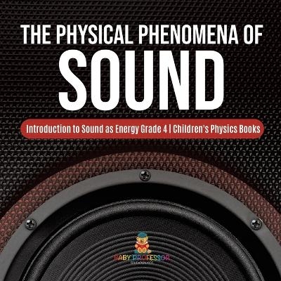 The Physical Phenomena of Sound Introduction to Sound as Energy Grade 4 Children's Physics Books -  Baby Professor