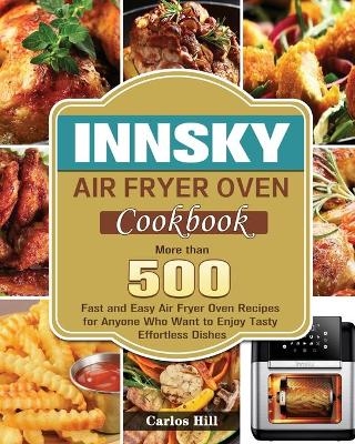 Innsky Air Fryer Oven Cookbook - Carlos Hill