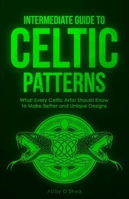 Intermediate Guide to Celtic Patterns - Abby O'Shea