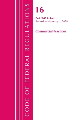 Code of Federal Regulations, Title 16 Commercial Practices 1000-End, Revised as of January 1, 2020 -  Office of The Federal Register (U.S.)