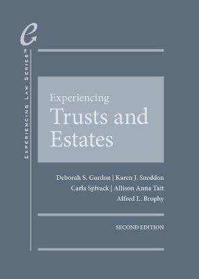 Experiencing Trusts and Estates - Deborah S. Gordon, Karen J. Sneddon, Carla Spivack, Allison A. Tait, Alfred L. Brophy