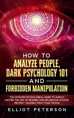 How to Analyze People, Dark Psychology 101 and Forbidden Manipulation - Elliot Peterson