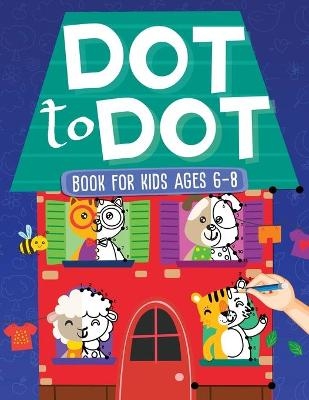 Dot To Dot Book For Kids Ages 6-8 - Scarlett Evans