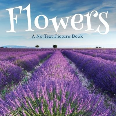 Flowers, A No Text Picture Book - Lasting Happiness