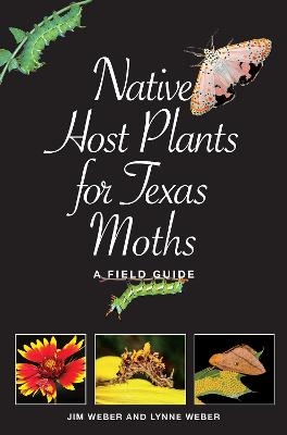 Native Host Plants for Texas Moths - Lynne M. Weber, Jim Weber