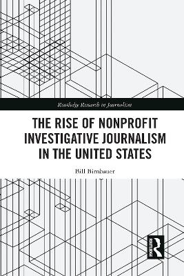 The Rise of NonProfit Investigative Journalism in the United States - Bill Birnbauer