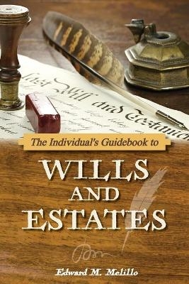 The Individual's Guidebook to Wills and Estates - Edward M Melillo