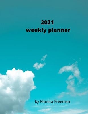 2021 Weekly Planner - Monica Freeman