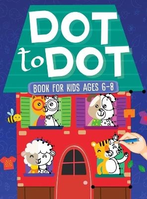 Dot To Dot Book For Kids Ages 6-8 - Scarlett Evans