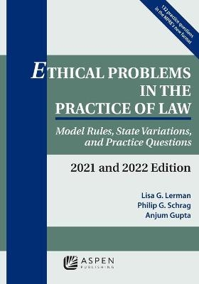 Ethical Problems in the Practice of Law - Lisa G Lerman, Philip G Schrag, Anjum Gupta