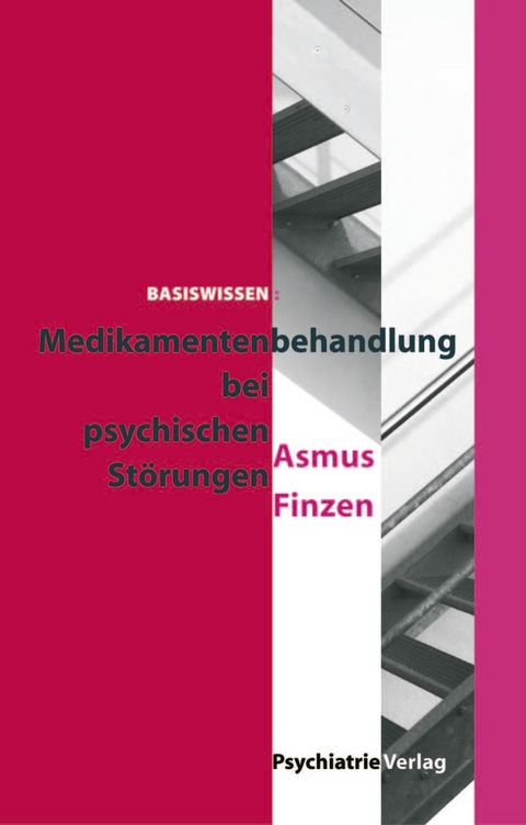 Basiswissen: Medikamentenbehandlung bei psychischen Störungen -  Asmus Finzen