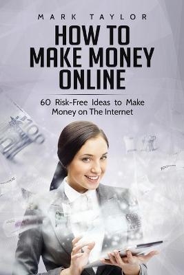 How to Make Money Online - Mark Taylor