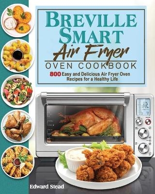 Breville Smart Air Fryer Oven Cookbook - Edward Stead