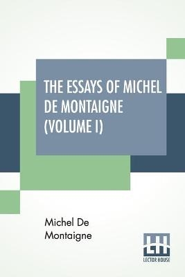 The Essays Of Michel De Montaigne (Volume I) - Michel Montaigne