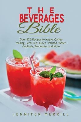 The Beverages Bible - Jennifer Merrill