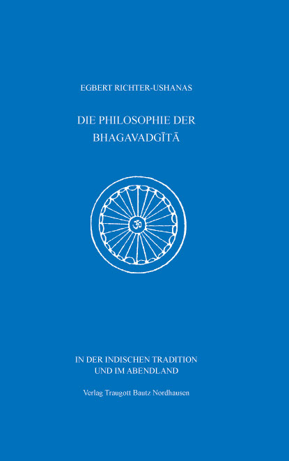 DIE PHILOSOPHIE DER BHAGAVADGITA - Egbert Richter-Ushanas