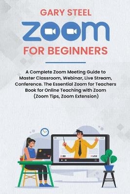 Zoom Meetings for Beginners - Gary Steel