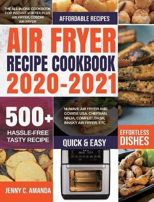 Air Fryer Recipe Cookbook 2020-2021 - Jenny C Amanda