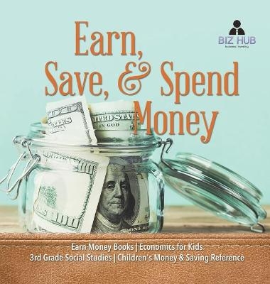 Earn, Save, & Spend Money Earn Money Books Economics for Kids 3rd Grade Social Studies Children's Money & Saving Reference -  Biz Hub