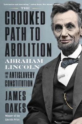 The Crooked Path to Abolition - James Oakes