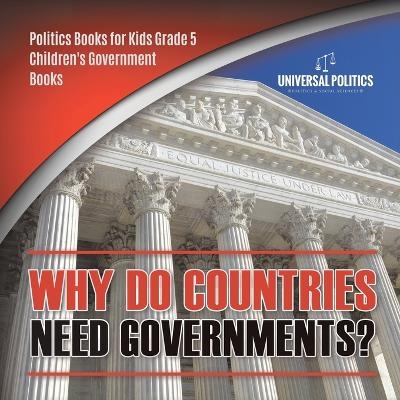 Why Do Countries Need Governments? Politics Books for Kids Grade 5 Children's Government Books -  Universal Politics