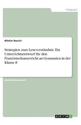 Strategien zum LeseverstÃ¤ndnis. Ein Unterrichtsentwurf fÃ¼r den FranzÃ¶sischunterricht an Gymnasien in der Klasse 8 - Nilofar Nassiri