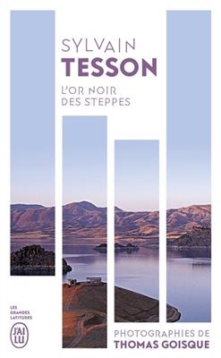 L'or noir des steppes : voyage aux sources de l'énergie : récit - Sylvain Tesson, Thomas Goisque