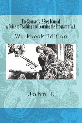 The Sponsor's 12 Step Manual: A Guide to Teaching and Learning the Program of AA - John Elford