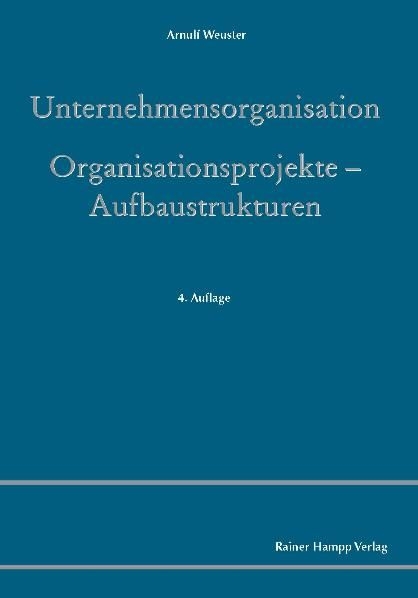 Unternehmensorganisation - Organisationsprojekte – Aufbaustrukturen -  Arnulf Weuster