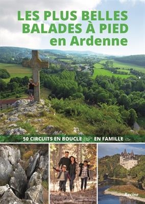 Les plus belles balades à pied en Ardenne : 50 circuits en boucle, en famille -  Van Remoortere J.