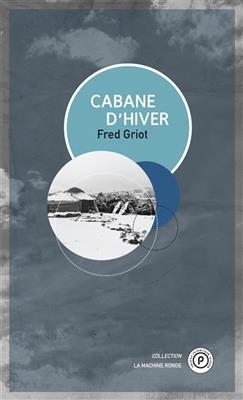 Cabane d'hiver -  Fred griot