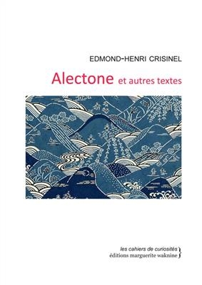 ALECTONE ET AUTRES TEXTES -  CRISINEL EDMOND HENR