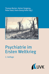 Psychiatrie im Ersten Weltkrieg - Becker, Thomas; Fangerau, Heiner; Fassl, Peter; Hofer, Hans-Georg