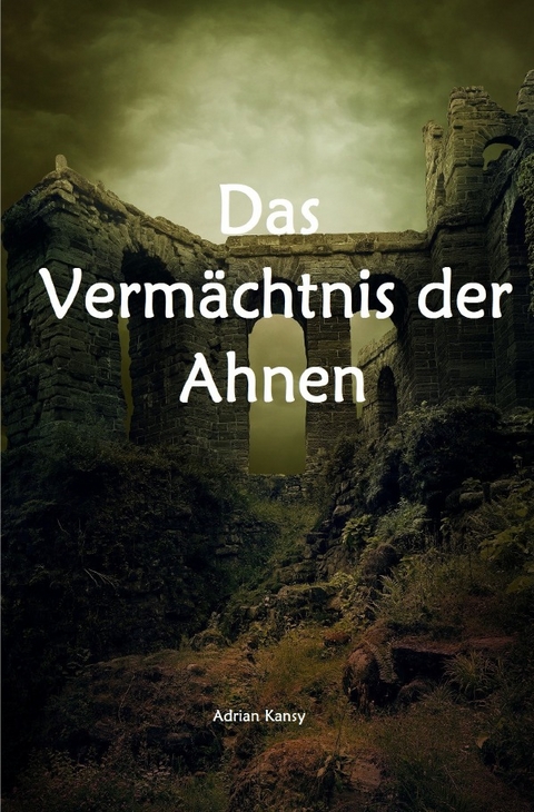 Das Vermächtnis der Ahnen - Adrian Kansy